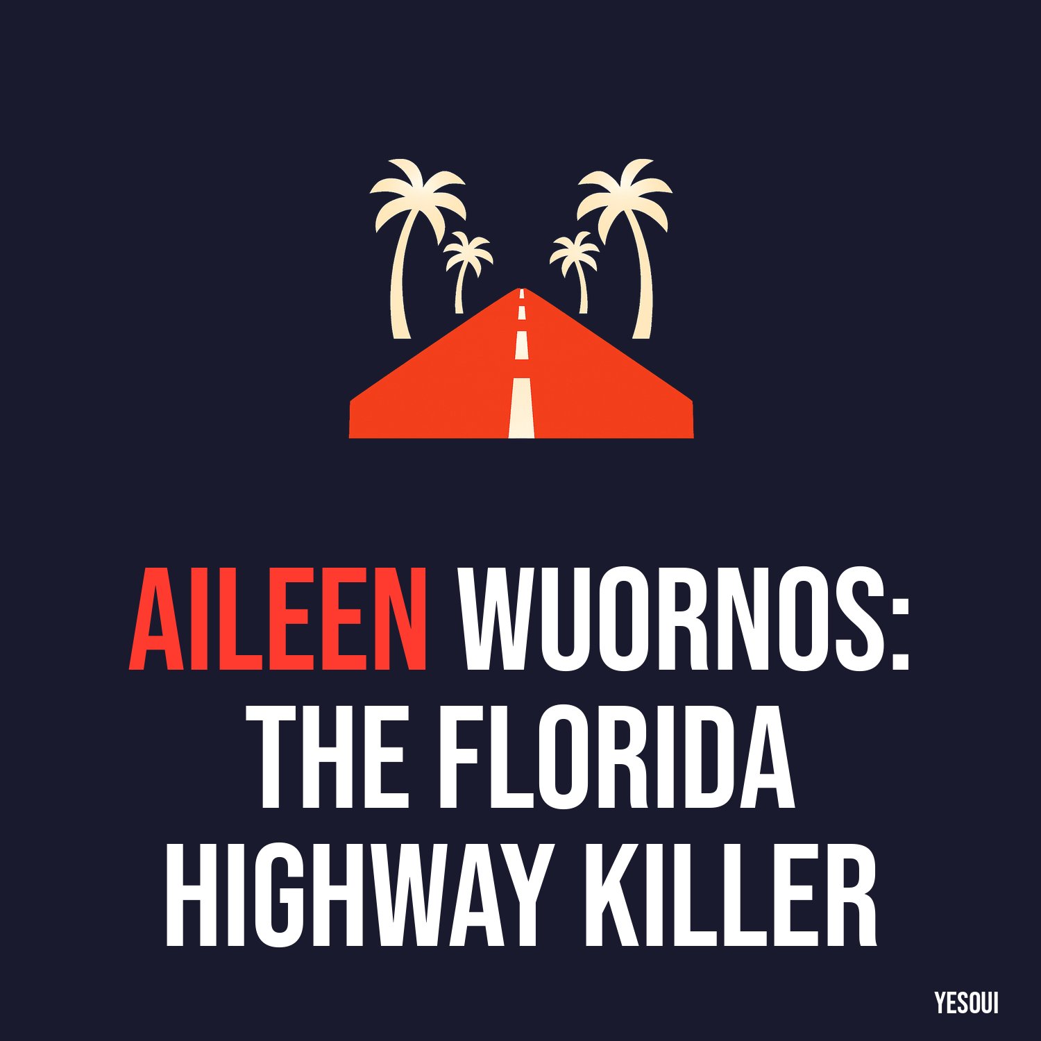 Aileen Wuornos: The Florida Highway Killer