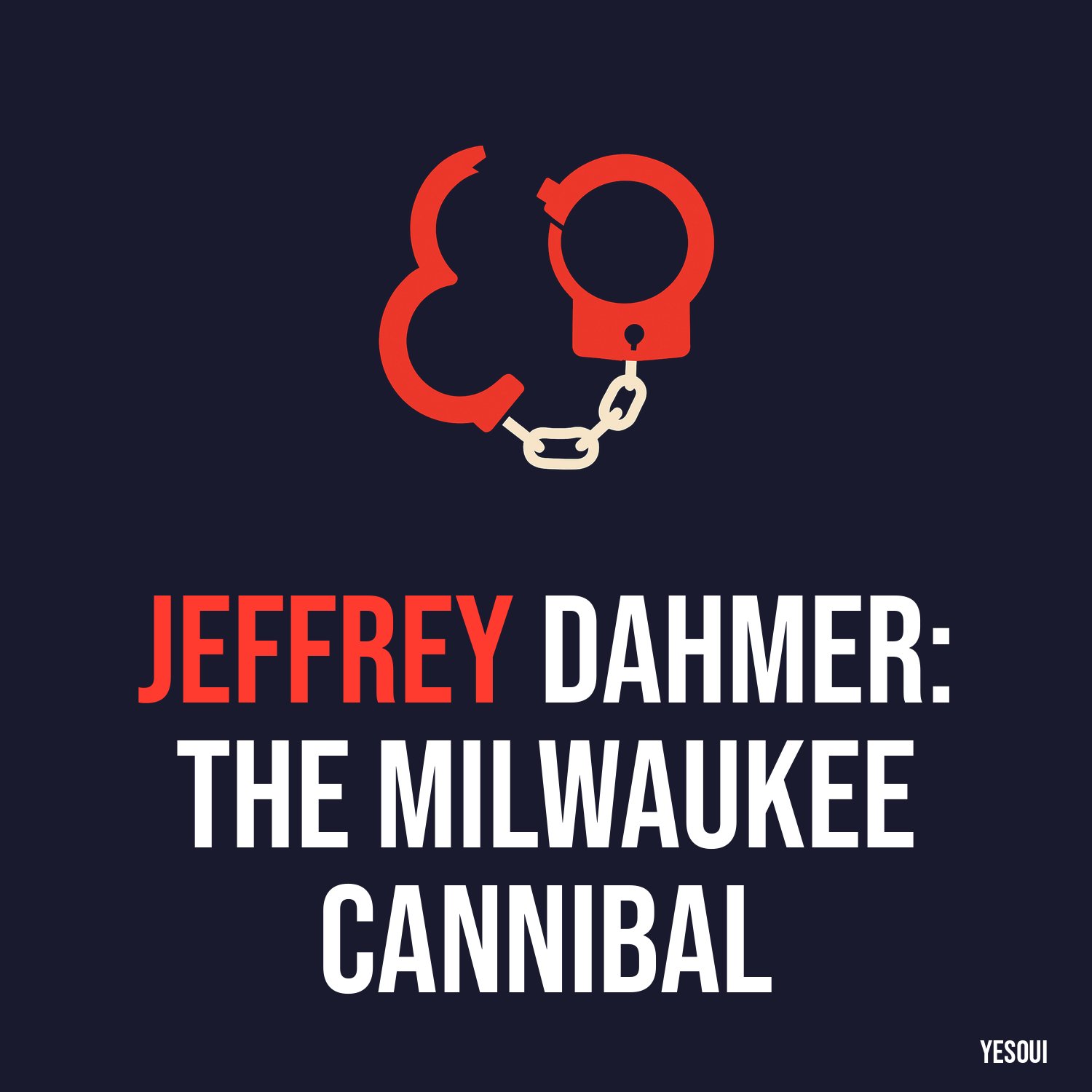 Jeffrey Dahmer: The Milwaukee Cannibal