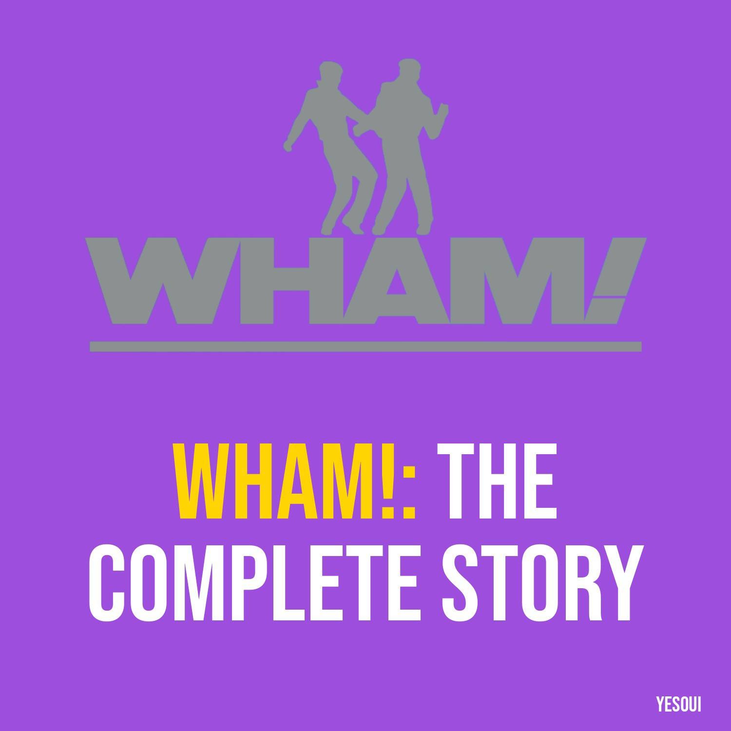 Wham!: The Complete Story